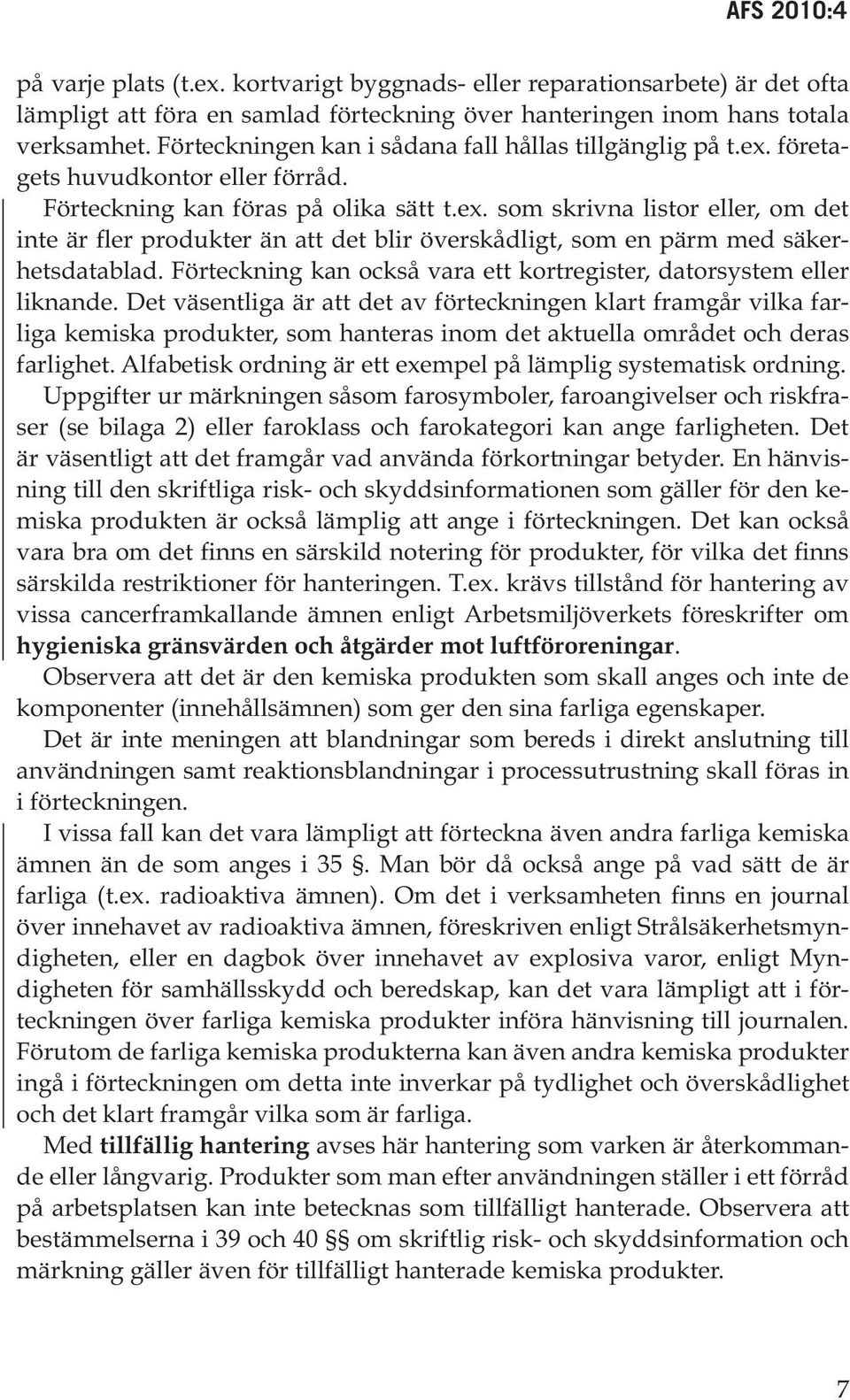 Förteckning kan också vara ett kortregister, datorsystem eller liknande.