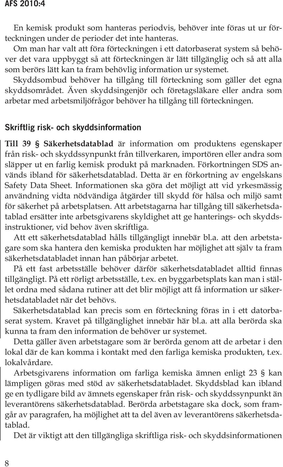 ur systemet. Skyddsombud behöver ha tillgång till förteckning som gäller det egna skyddsområdet.