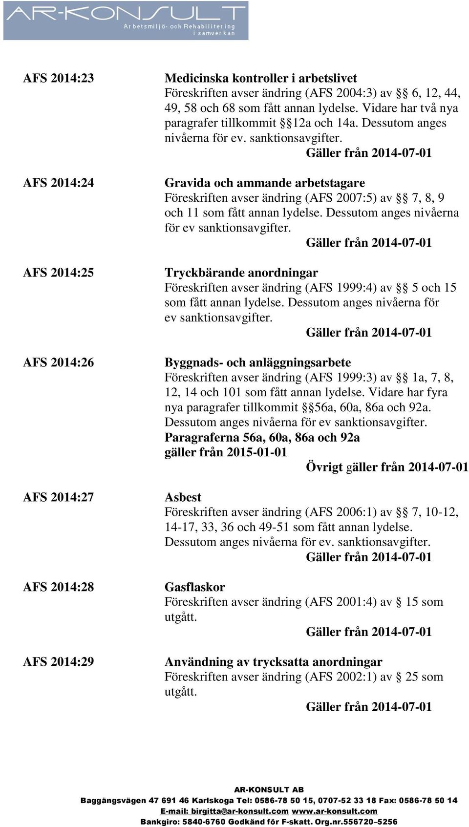 Gravida och ammande arbetstagare Föreskriften avser ändring (AFS 2007:5) av 7, 8, 9 och 11 som fått annan lydelse.