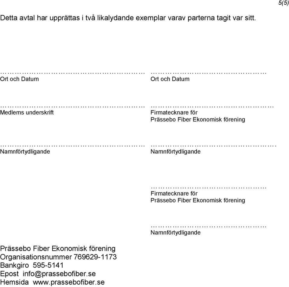 Ort och Datum Ort och Datum Medlems underskrift Firmatecknare för.