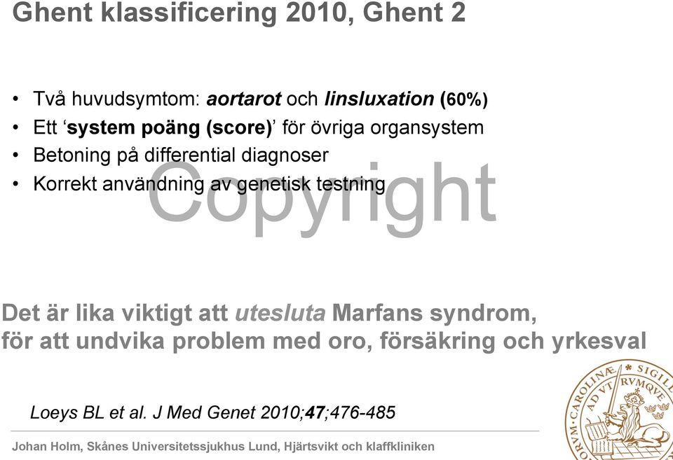 användning av genetisk testning Det är lika viktigt att utesluta Marfans syndrom, för att