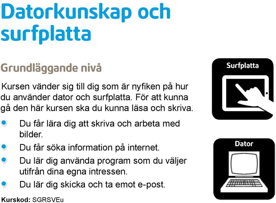 Du får lära dig att skriva och arbeta med bilder. Du får söka information på internet.