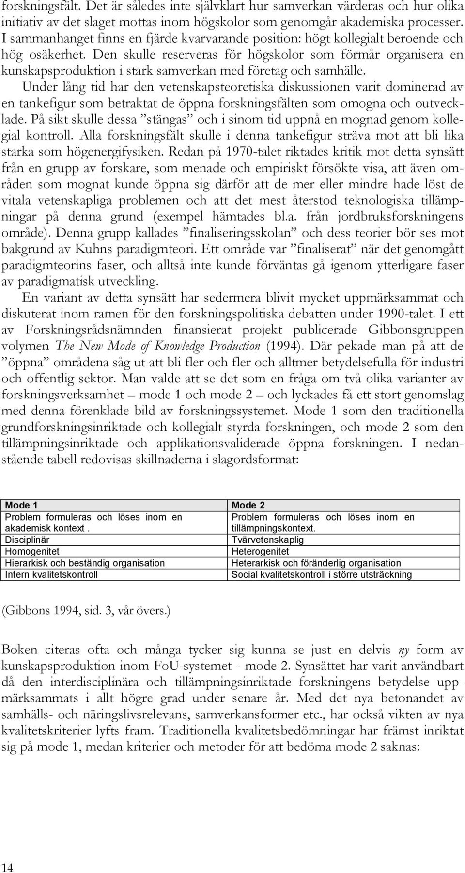 Den skulle reserveras för högskolor som förmår organisera en kunskapsproduktion i stark samverkan med företag och samhälle.