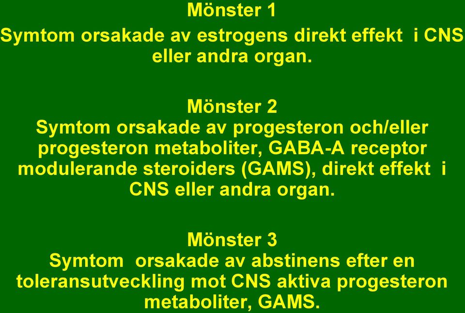 receptor modulerande steroiders (GAMS), direkt effekt i CNS eller andra organ.