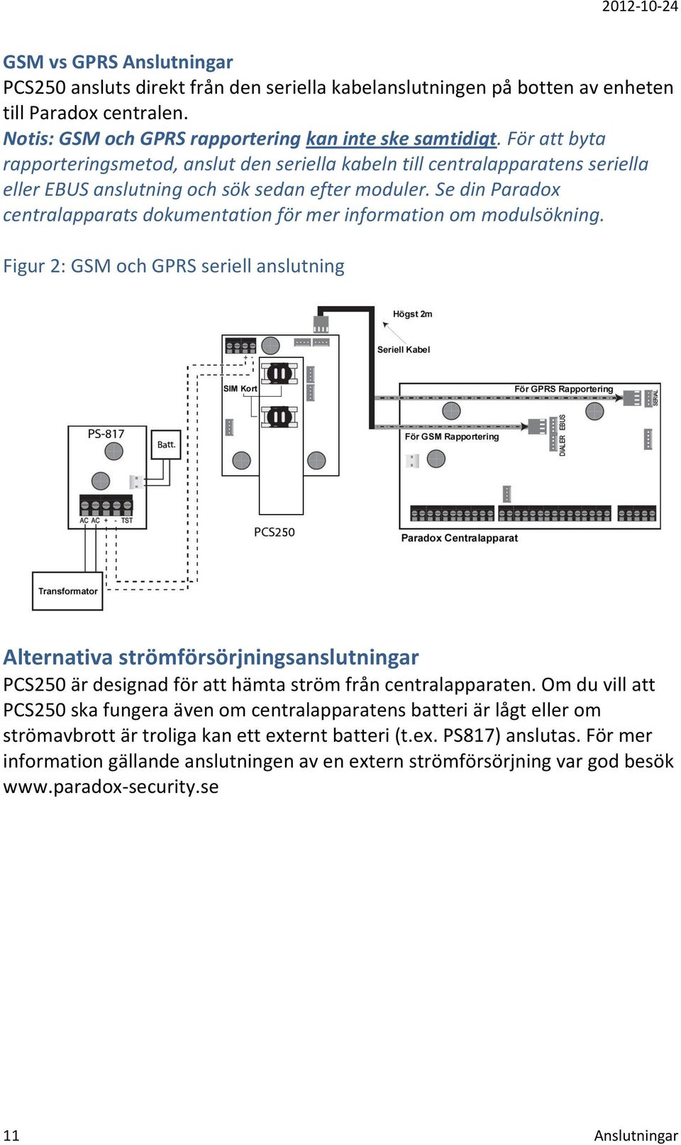 Se din Paradox centralapparats dokumentation för mer information om modulsökning.