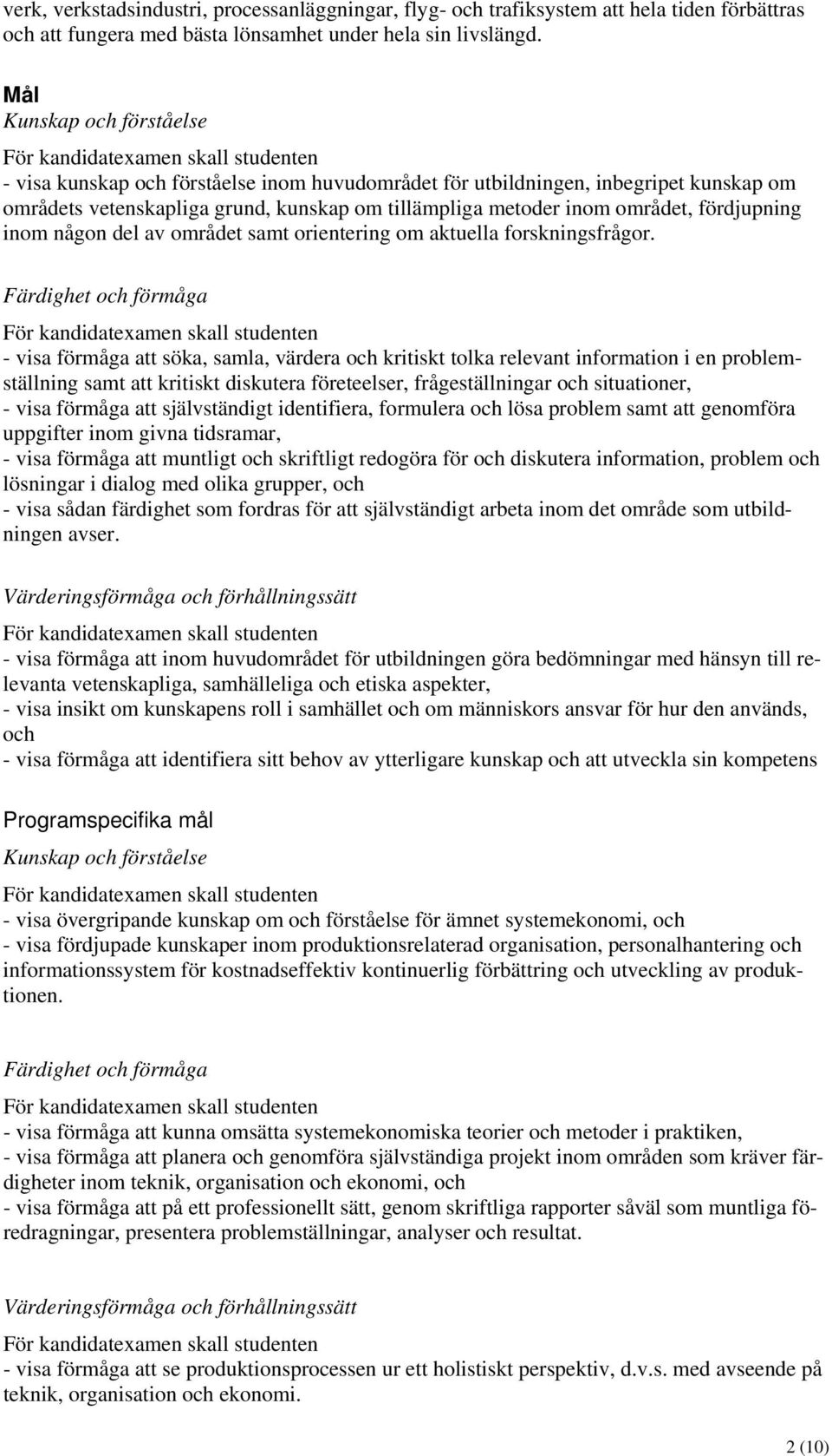 fördjupning inom någon del av området samt orientering om aktuella forskningsfrågor.