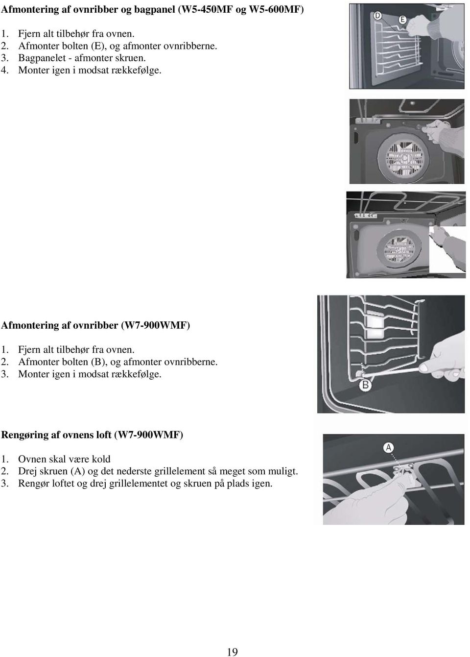 Afmonter bolten (B), og afmonter ovnribberne. 3. Monter igen i modsat rækkefølge. Rengøring af ovnens loft (W7-900WMF) 1.