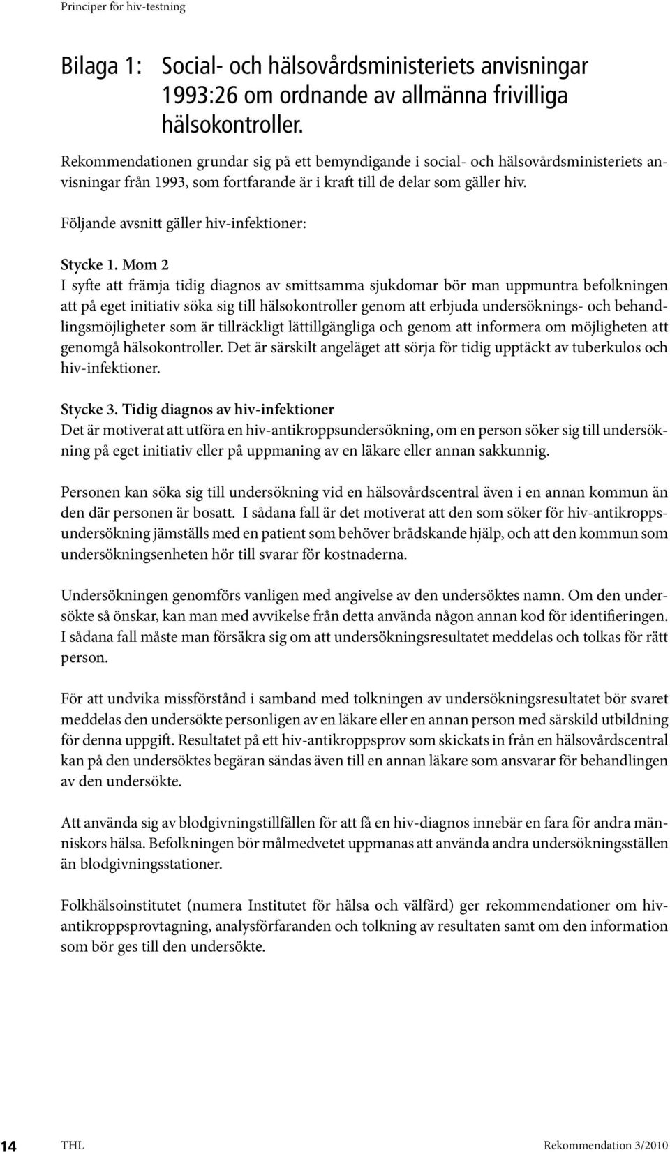 Följande avsnitt gäller hiv-infektioner: Stycke 1.