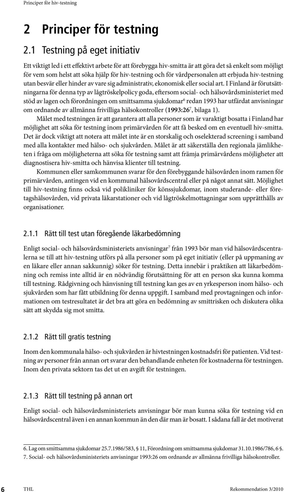 vårdpersonalen att erbjuda hiv-testning utan besvär eller hinder av vare sig administrativ, ekonomisk eller social art.