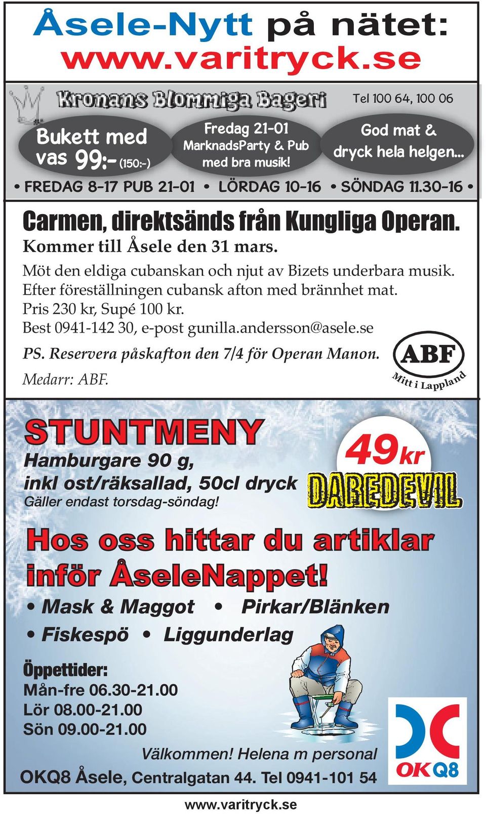 Efter föreställningen cubansk afton med brännhet mat. Pris 230 kr, Supé 100 kr. St Best 0941-142 30, e-post gunilla.andersson@asele.se 25:- PS. Reservera påskafton den 7/4 för Operan Manon.