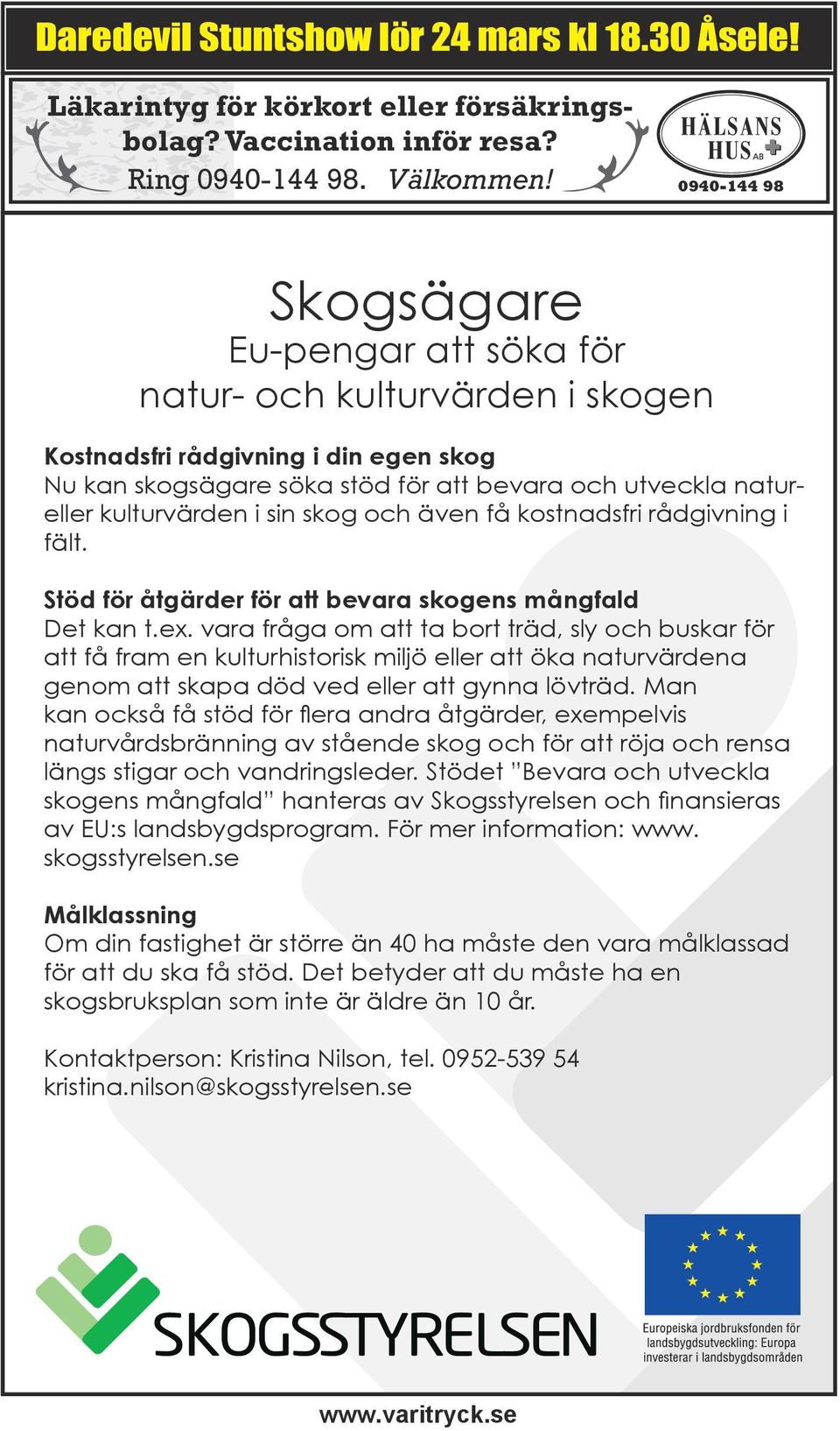 sin skog och även få kostnadsfri rådgivning i fält. Stöd för åtgärder för att bevara skogens mångfald Det kan t.ex.