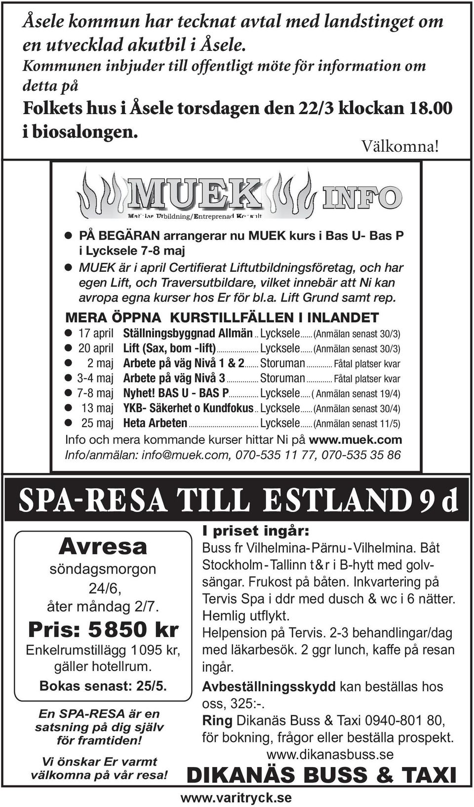 se INFO PÅ BEGÄRAN arrangerar nu MUEK kurs i Bas U- Bas P i Lycksele 7-8 maj MUEK är i april Certifierat Liftutbildningsföretag, och har egen Lift, och Traversutbildare, vilket innebär att Ni kan