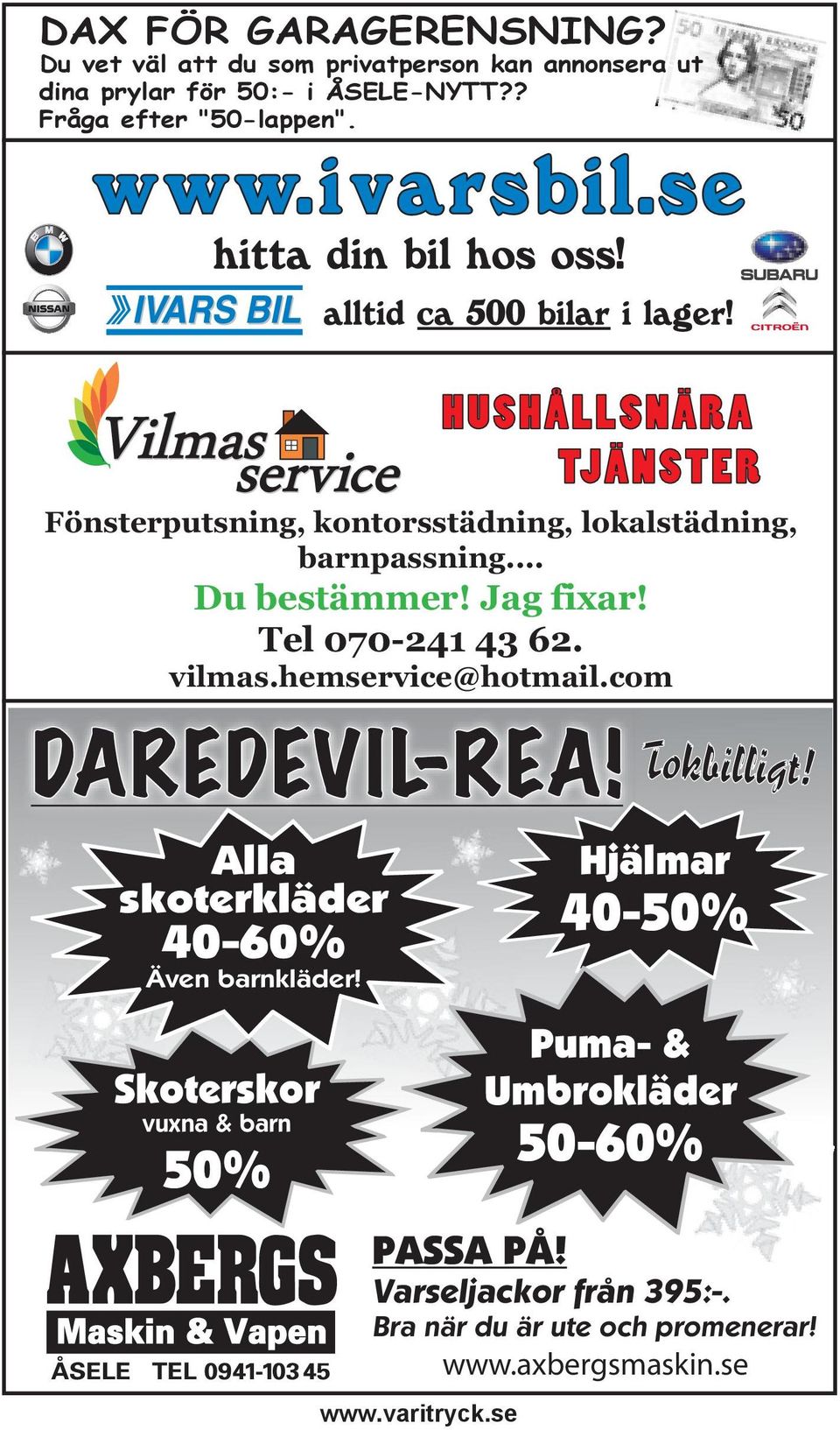 vilmas.hemservice@hotmail.com DAREDEVIL- REA! Alla skoterkläder 40-60% Även barnkläder! Tokbilligt!