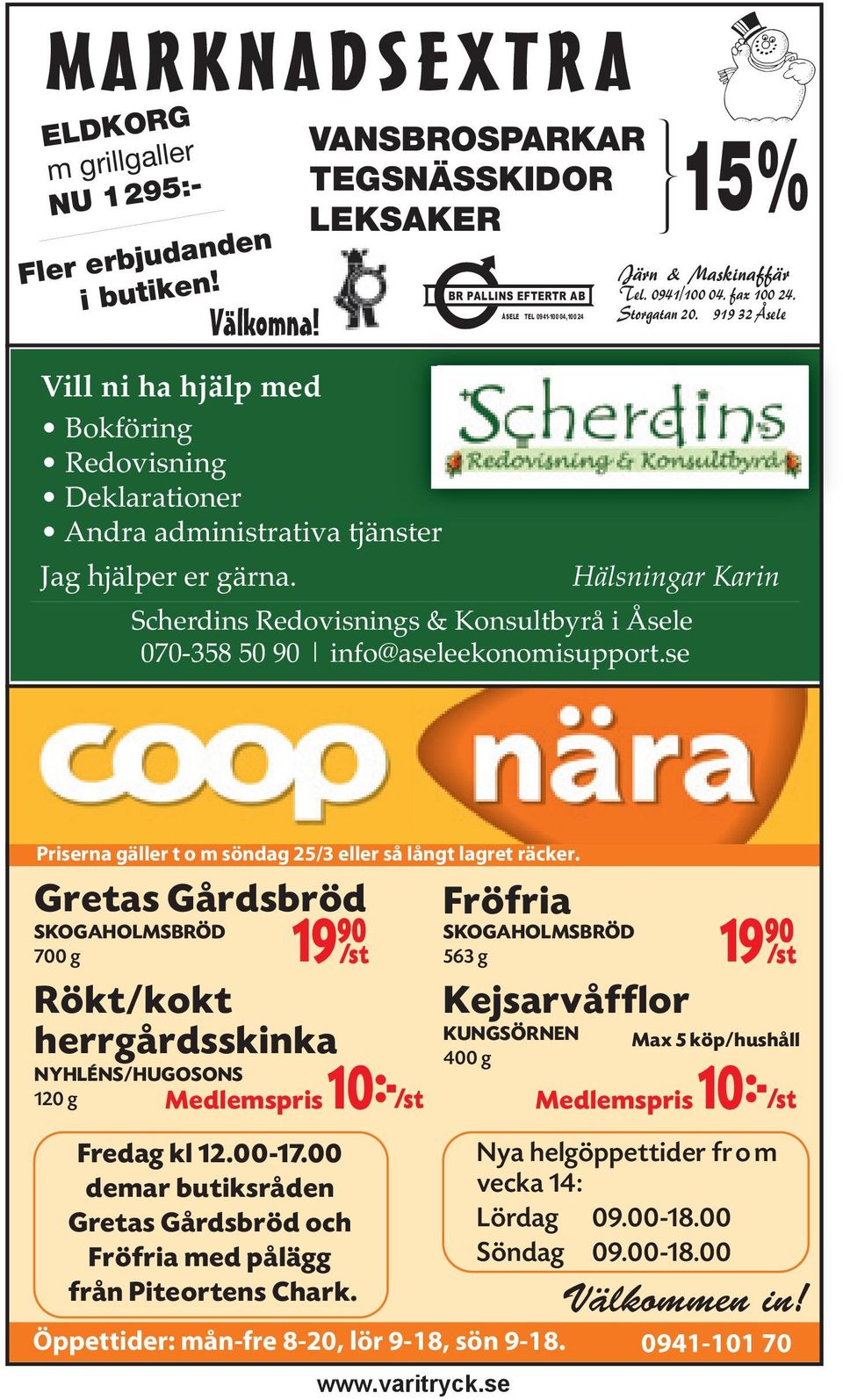 se 15% Järn & Maskinaffär Tel. 0941/100 04. fax 100 24. Storgatan 20. 919 32 Åsele Priserna gäller t o m söndag 25/3 eller så långt lagret räcker.