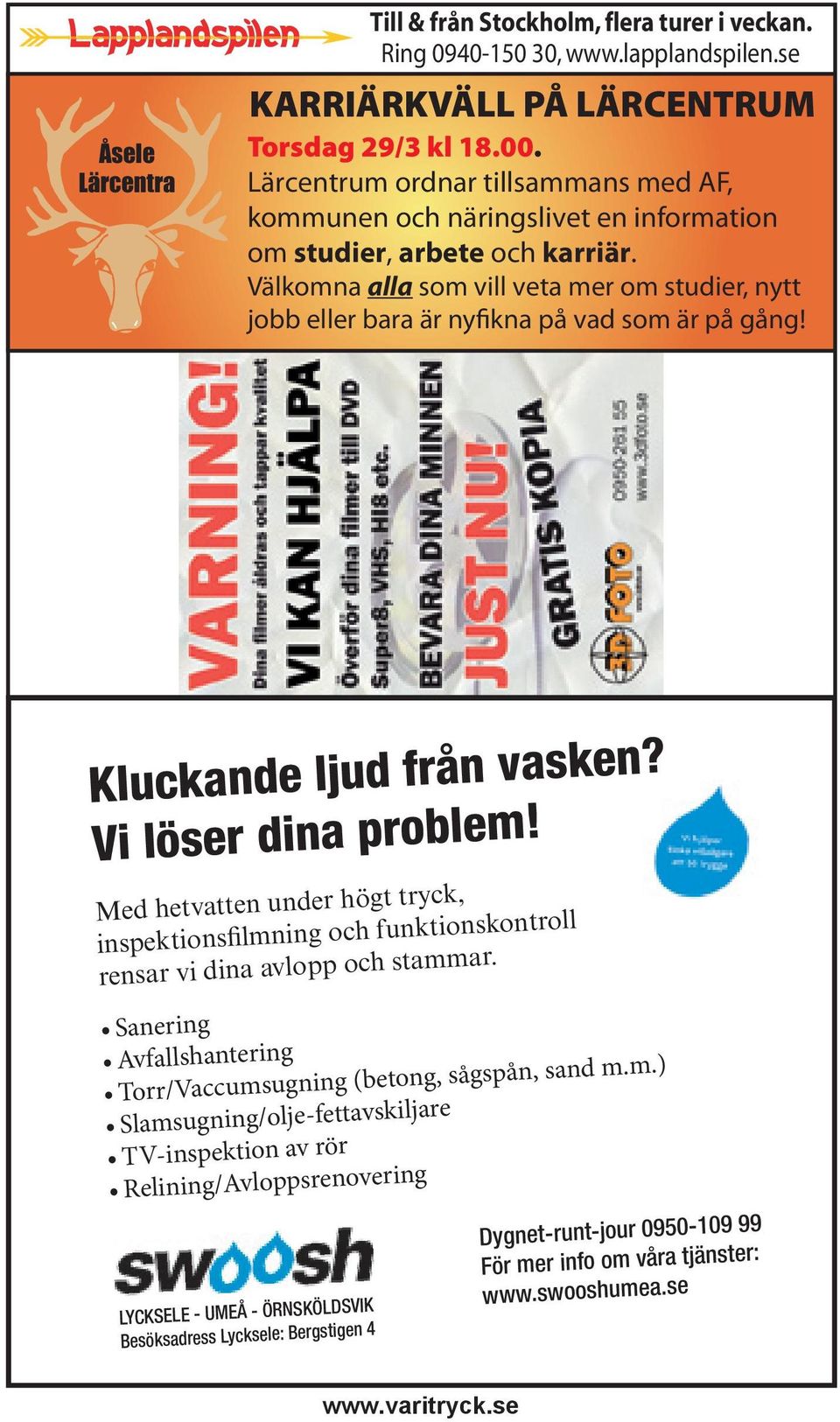 Välkomna alla som vill veta mer om studier, nytt jobb eller bara är nyfikna på vad som är på gång! Kluckande ljud från vasken? Vi löser dina problem!