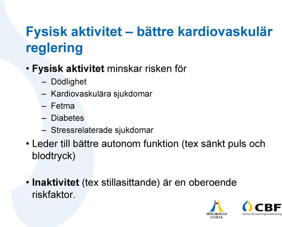 Stressrelaterade sjukdomar Leder till bättre autonom funktion (tex sänkt