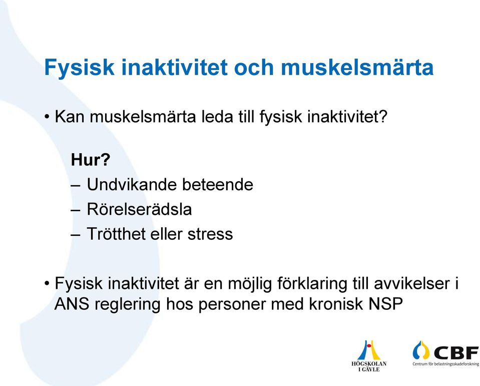 Undvikande beteende Rörelserädsla Trötthet eller stress