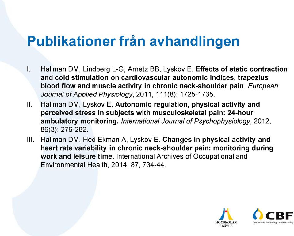 European Journal of Applied Physiology, 2011, 111(8): 1725-1735. II. III. Hallman DM, Lyskov E.