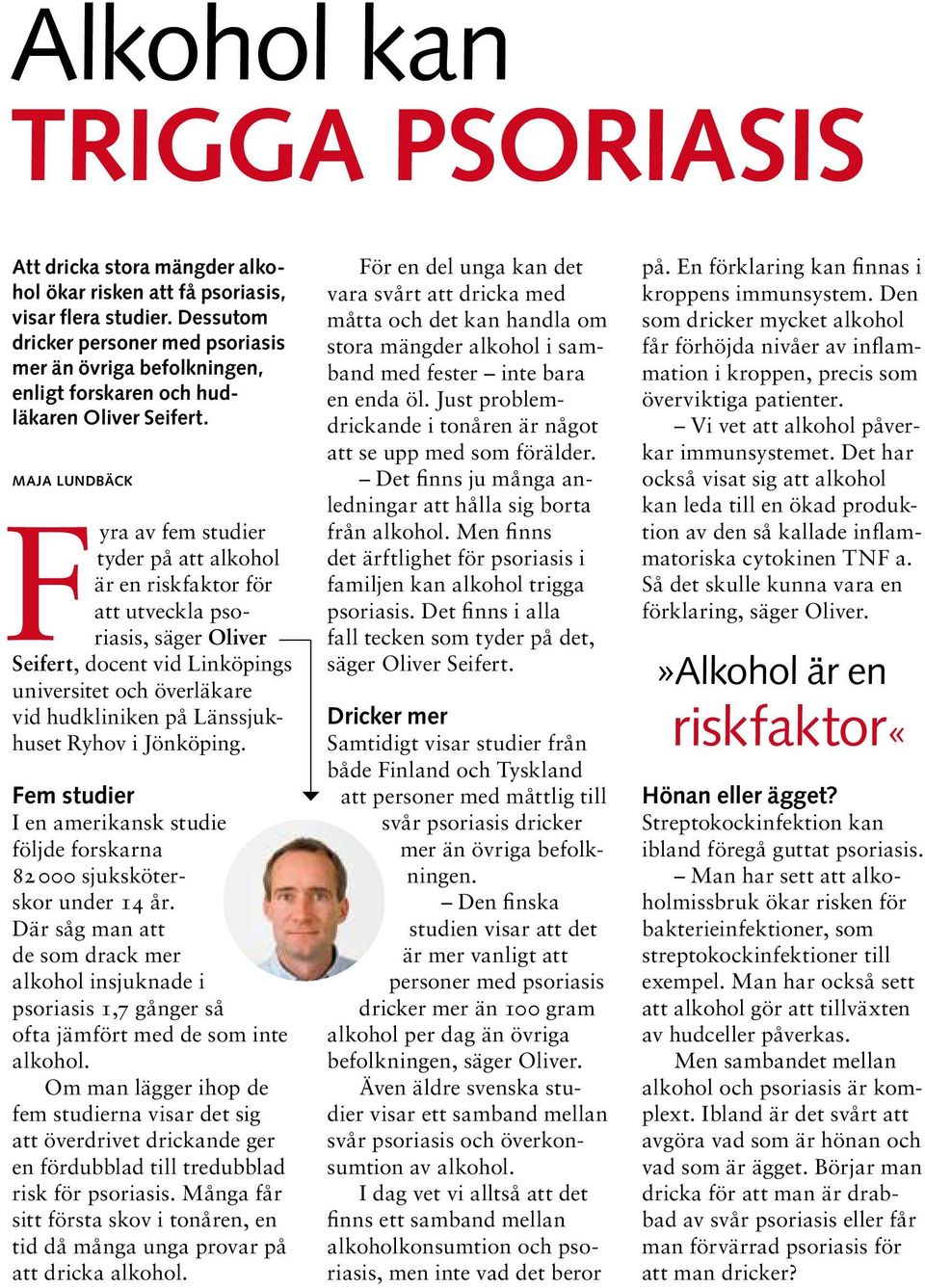 F yra av fem studier tyder på att alkohol är en riskfaktor för att utveckla psoriasis, säger Oliver Seifert, docent vid Linköpings universitet och överläkare vid hudkliniken på Länssjukhuset Ryhov i