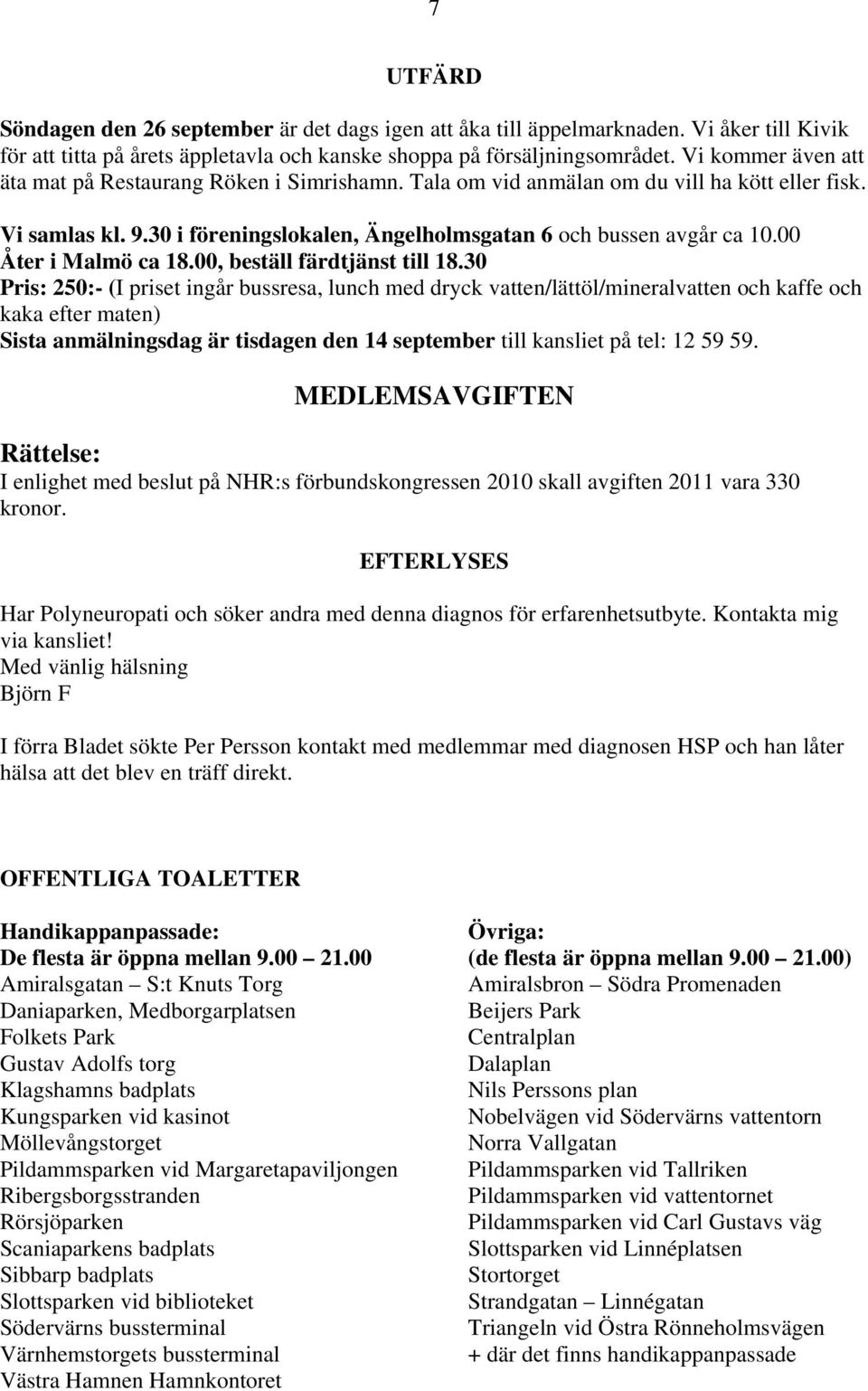 00 Åter i Malmö ca 18.00, beställ färdtjänst till 18.