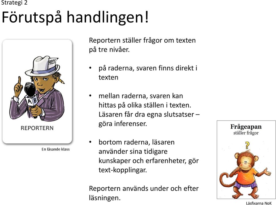 texten. Läsaren får dra egna slutsatser göra inferenser.