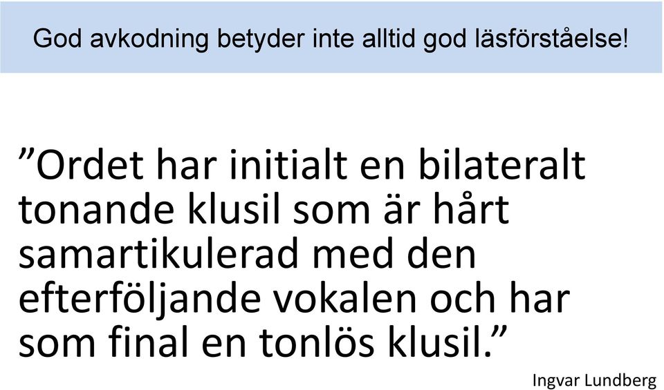 är hårt samartikulerad med den efterföljande vokalen