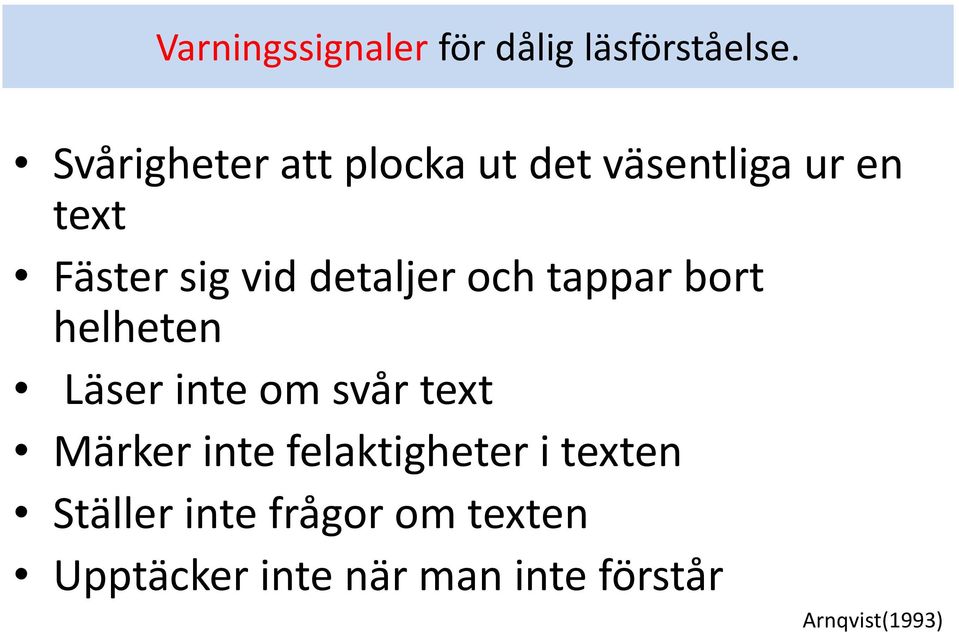 detaljer och tappar bort helheten Läser inte om svår text Märker inte