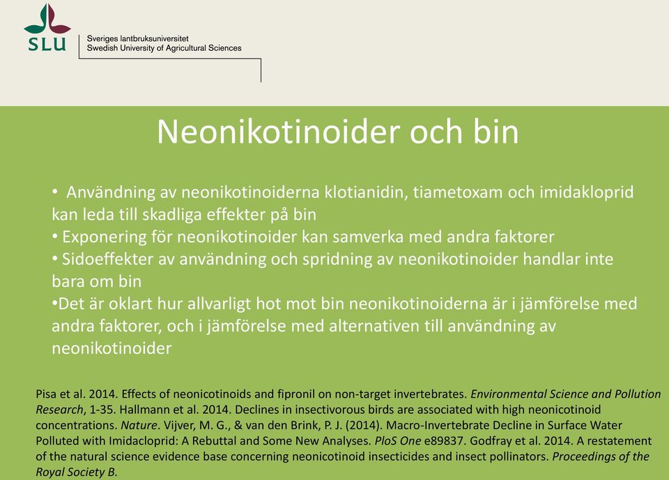 A restatement of the natural science evidence base concerning neonicotinoid insecticides and insect pollinators. Proceedings of the Royal Society B.