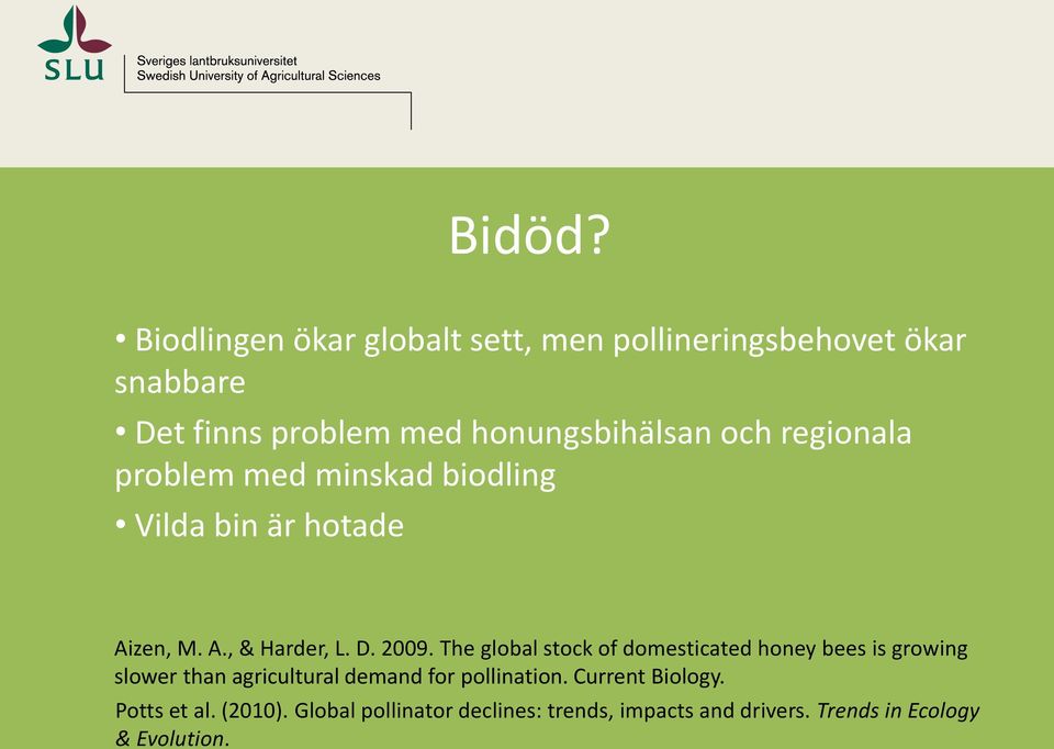 regionala problem med minskad biodling Vilda bin är hotade Aizen, M. A., & Harder, L. D. 2009.