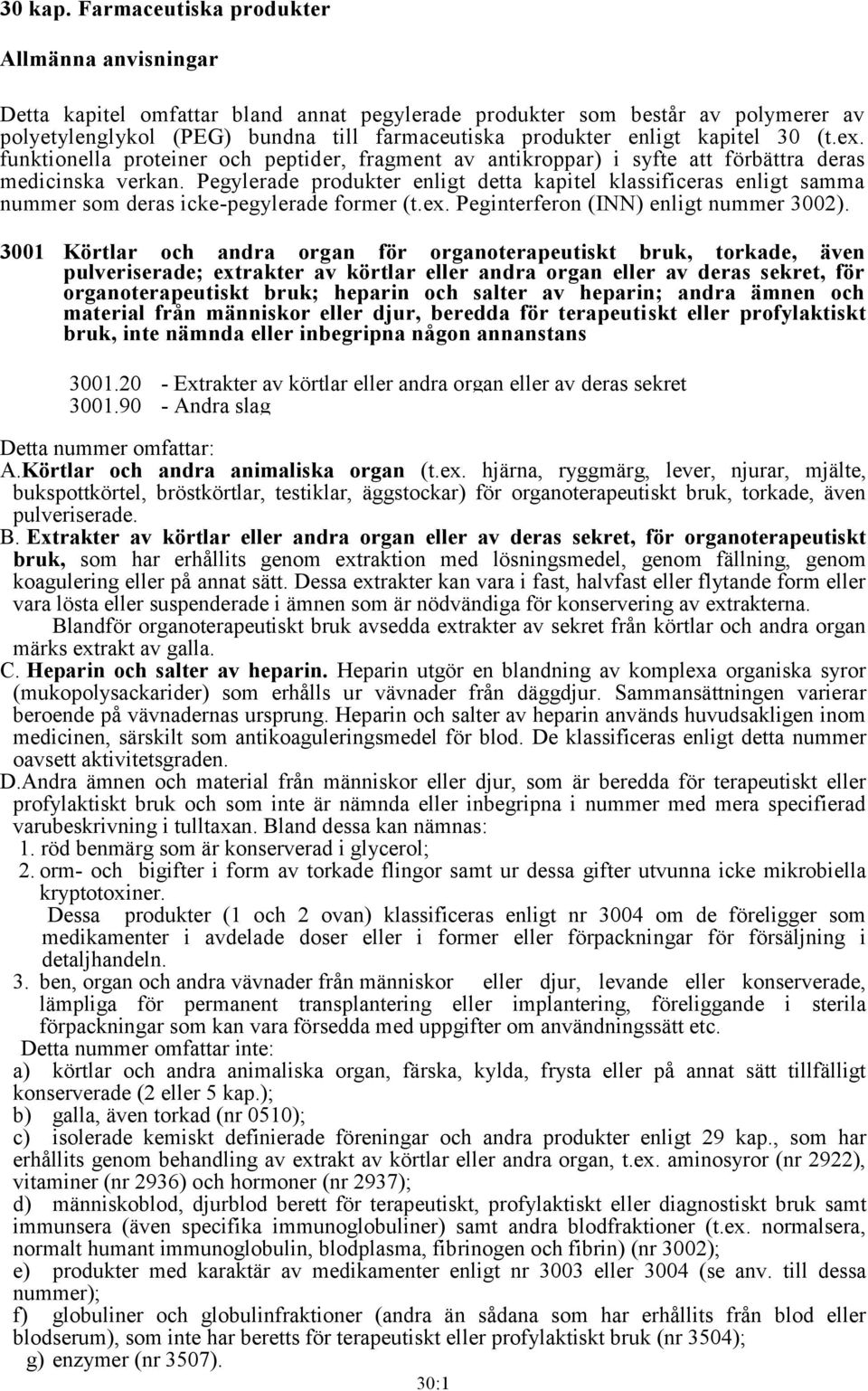 kapitel 30 (t.ex. funktionella proteiner och peptider, fragment av antikroppar) i syfte att förbättra deras medicinska verkan.