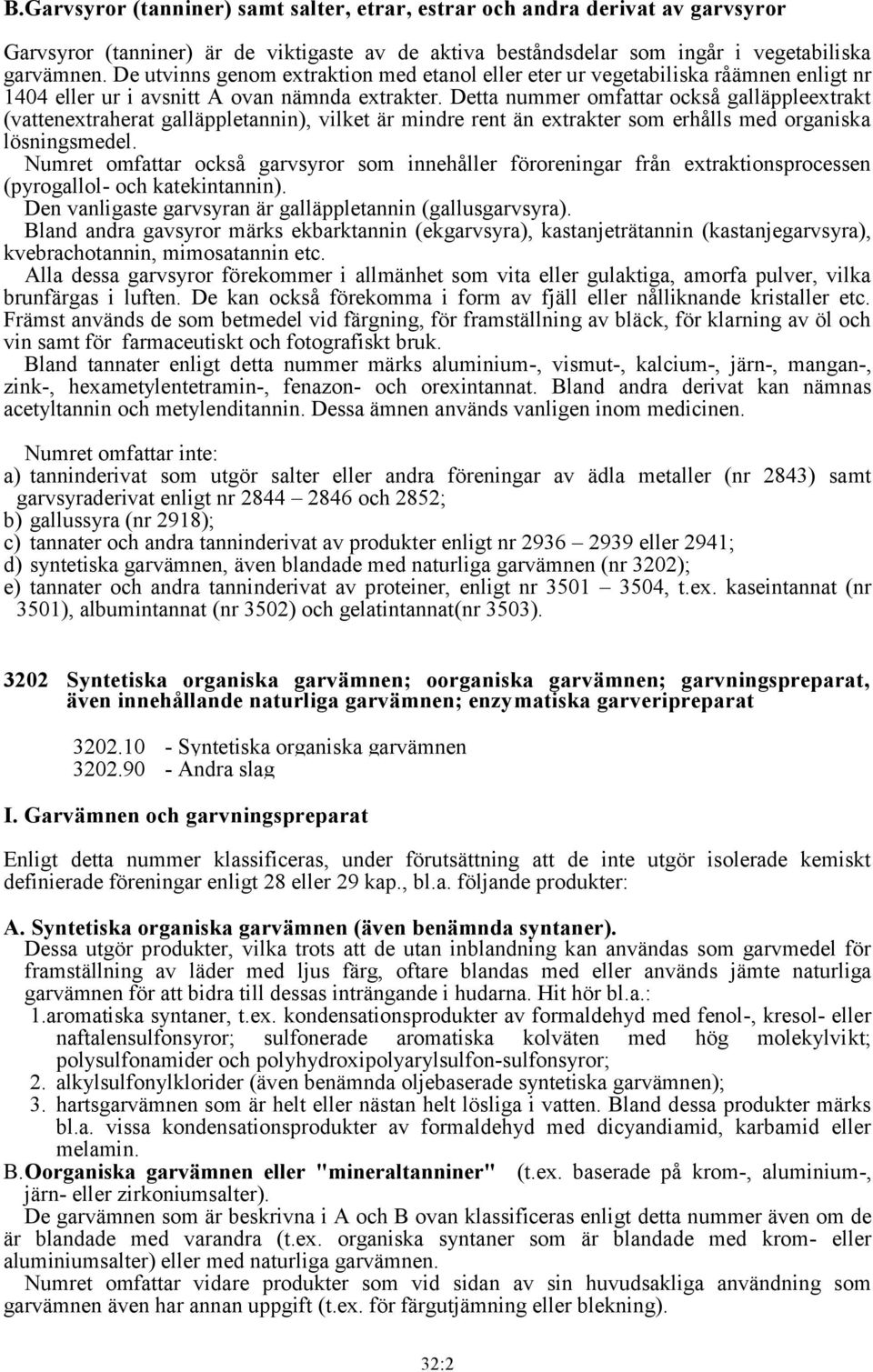 Detta nummer omfattar också galläppleextrakt (vattenextraherat galläppletannin), vilket är mindre rent än extrakter som erhålls med organiska lösningsmedel.