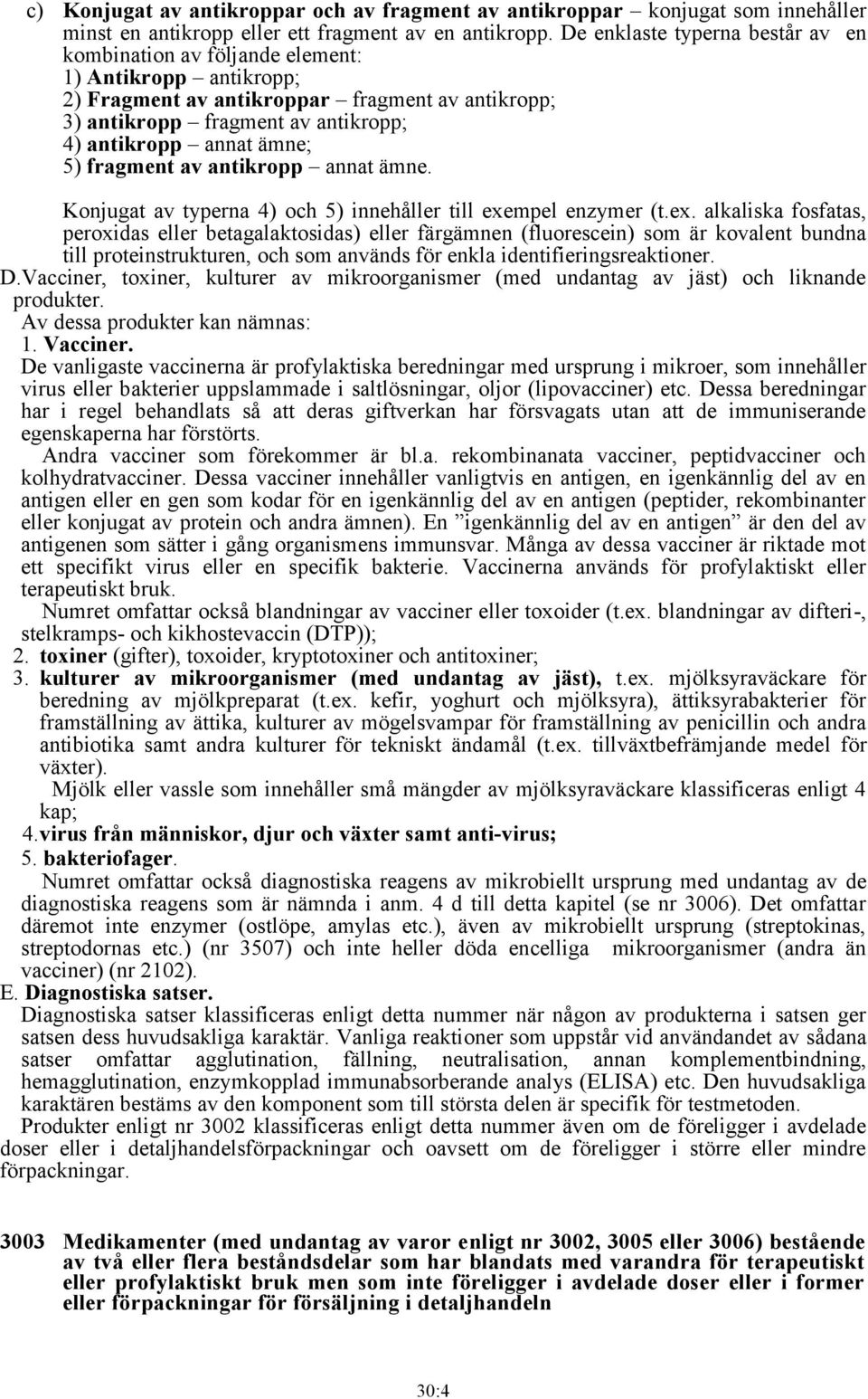 ämne; 5) fragment av antikropp annat ämne. Konjugat av typerna 4) och 5) innehåller till exe