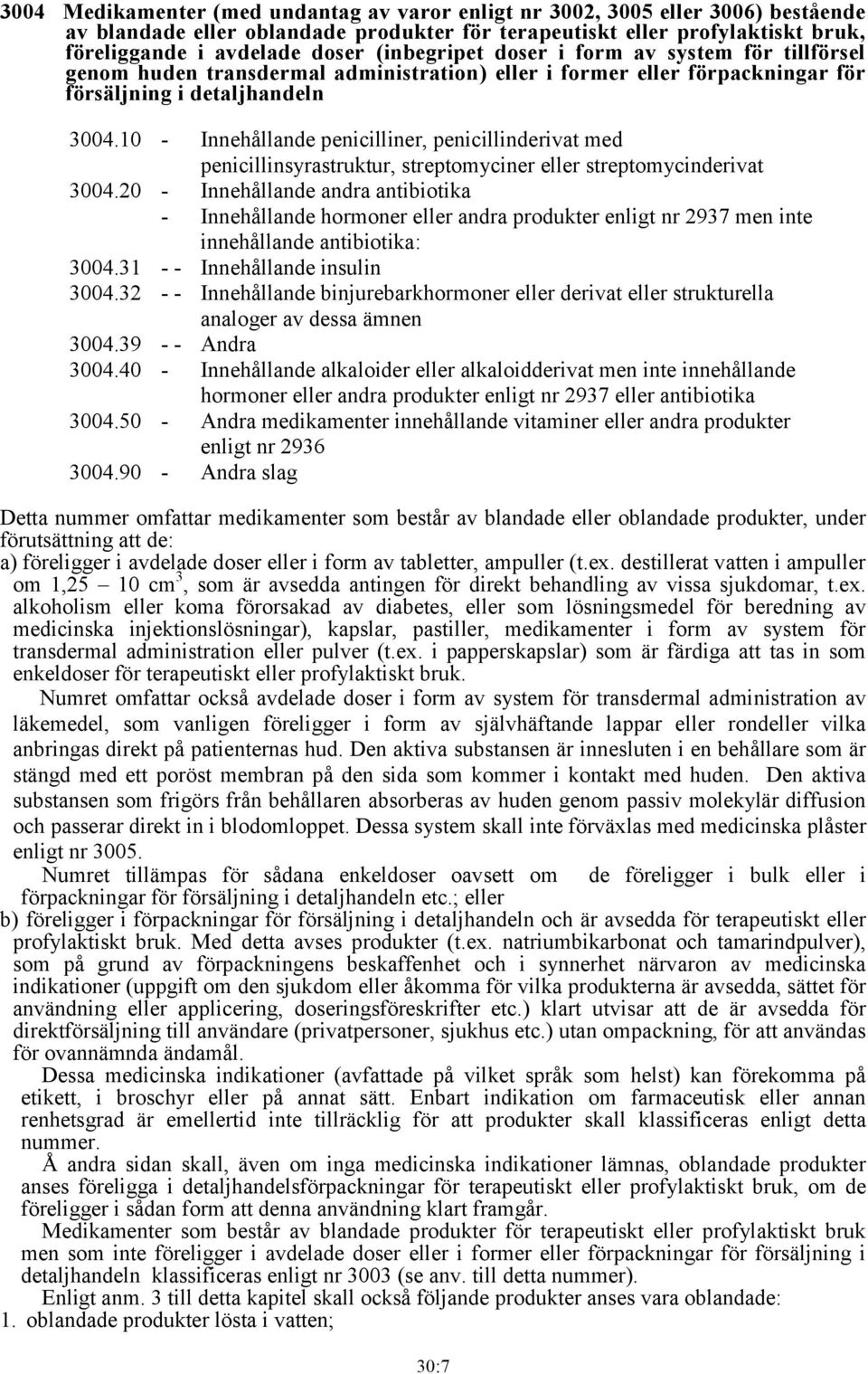 10 - Innehållande penicilliner, penicillinderivat med penicillinsyrastruktur, streptomyciner eller streptomycinderivat 3004.