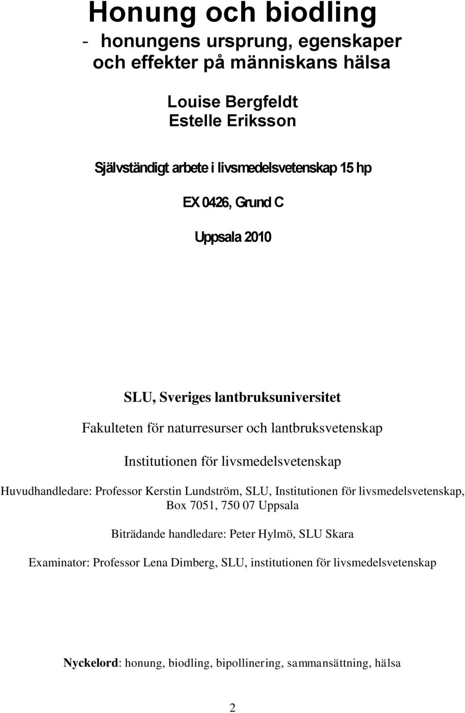 för livsmedelsvetenskap Huvudhandledare: Professor Kerstin Lundström, SLU, Institutionen för livsmedelsvetenskap, Box 7051, 750 07 Uppsala Biträdande