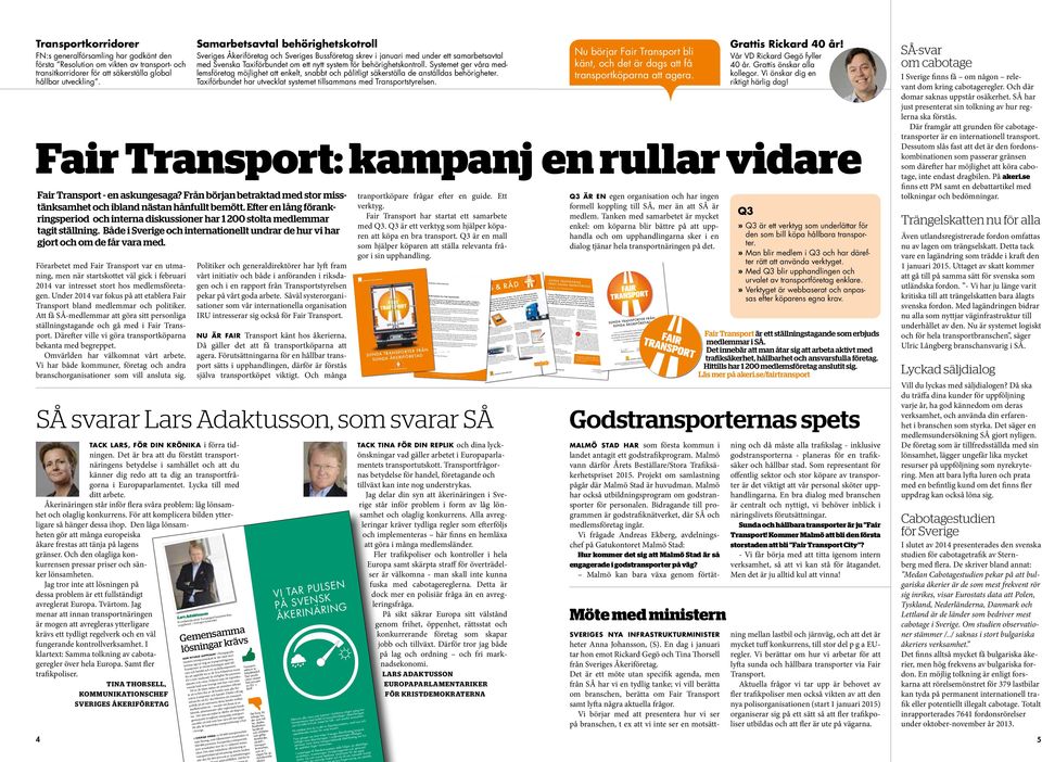 Systemet ger våra medlemsföretag möjlighet att enkelt, snabbt pålitligt säkerställa de anställdas behörigheter. Taxiförbundet har utvecklat systemet tillsammans med Transportstyrelsen.