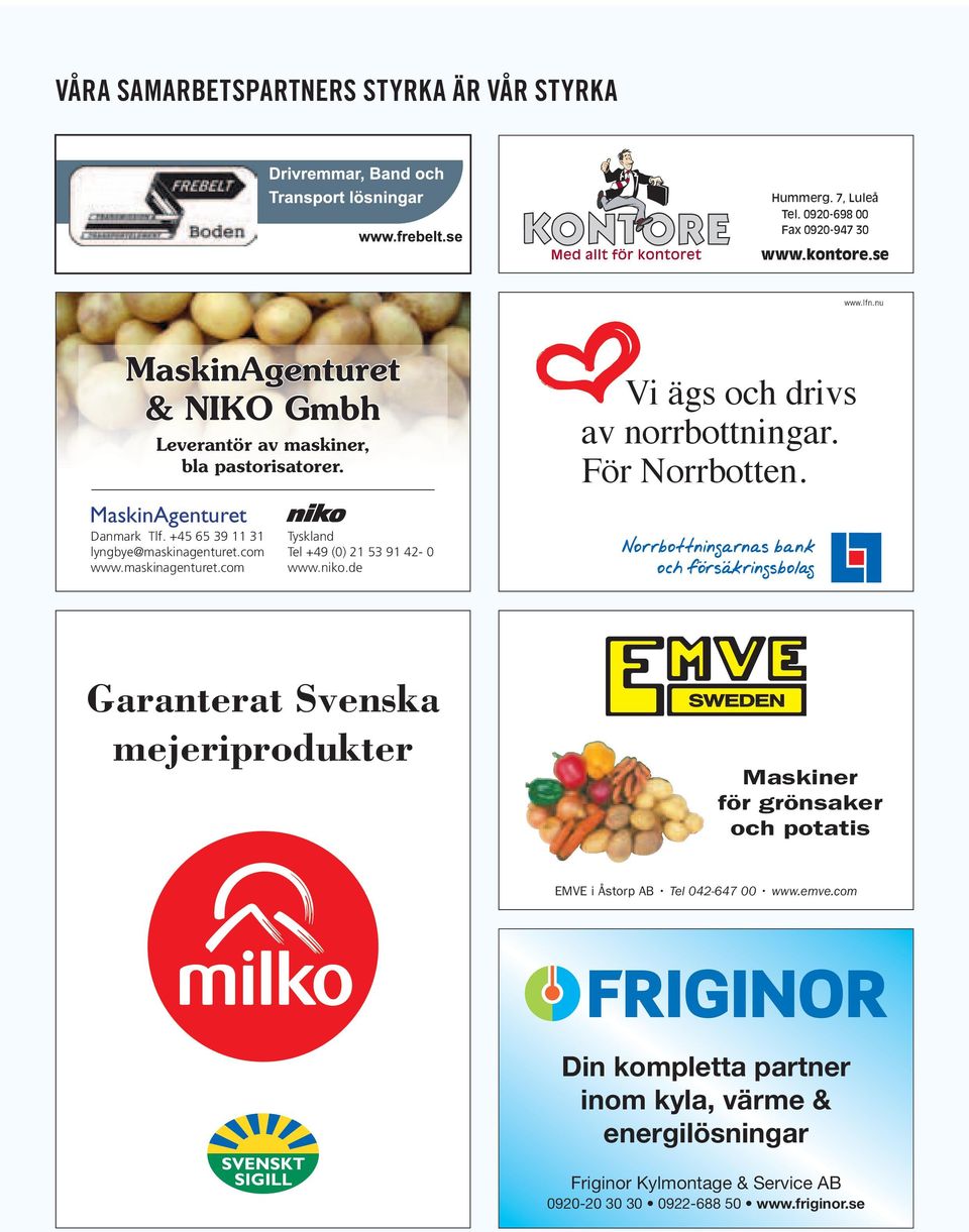 Garanterat Svenska mejeriprodukter Maskiner för grönsaker och potatis Maskiner för grönsaker och potatis Maskiner för grönsaker och potatis EMVE i Åstorp AB Tel 042-647 00 www.emve.