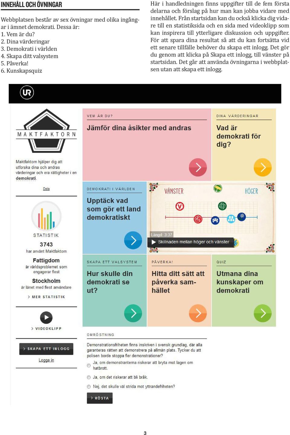 Från startsidan kan du också klicka dig vidare till en statistiksida och en sida med videoklipp som kan inspirera till ytterligare diskussion och uppgifter.