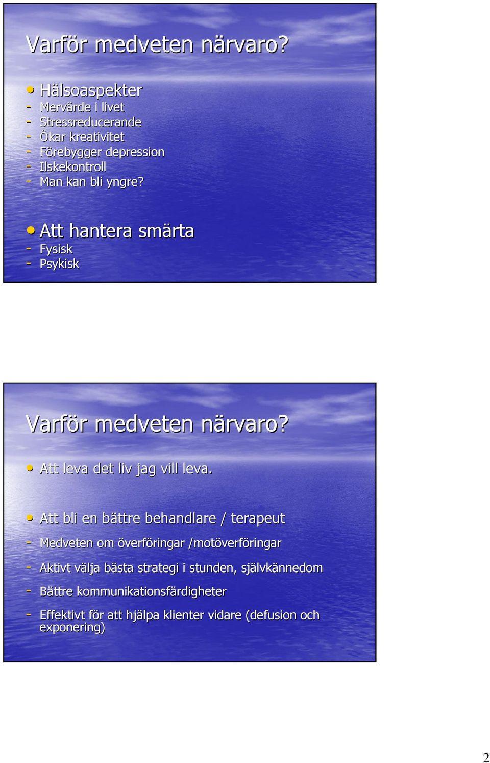 yngre? Att hantera smärta - Fysisk - Psykisk  n Att leva det liv jag vill leva.