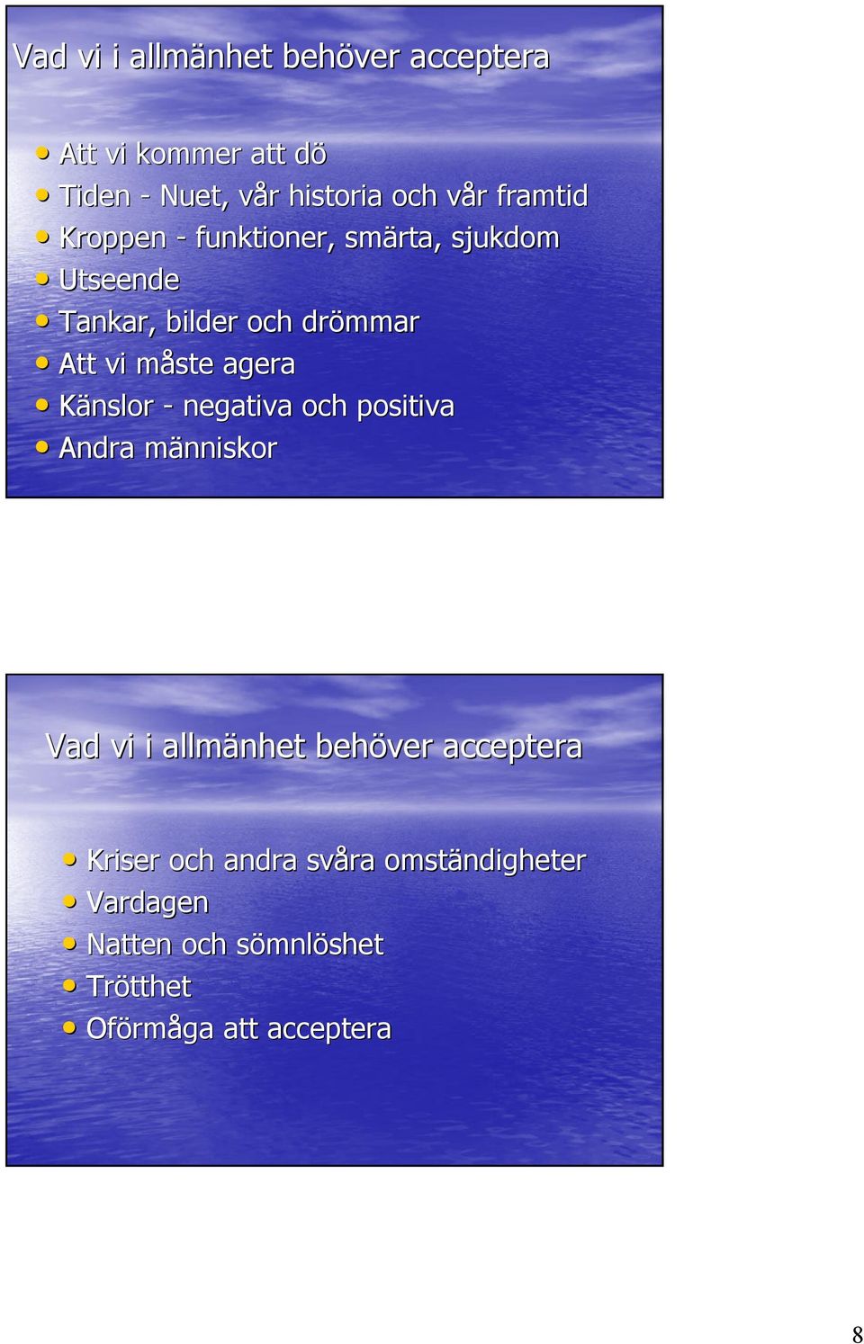 agera Känslor - negativa och positiva Andra människorm Vad vi i allmänhet behöver acceptera Kriser