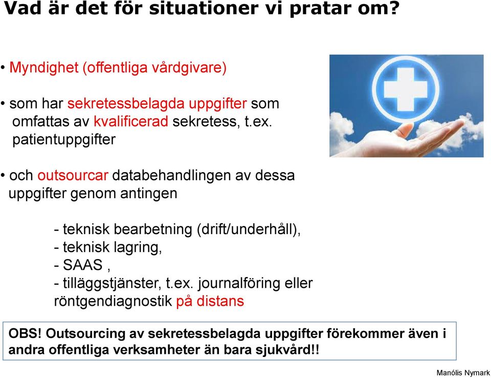 patientuppgifter och outsourcar databehandlingen av dessa uppgifter genom antingen - teknisk bearbetning (drift/underhåll),