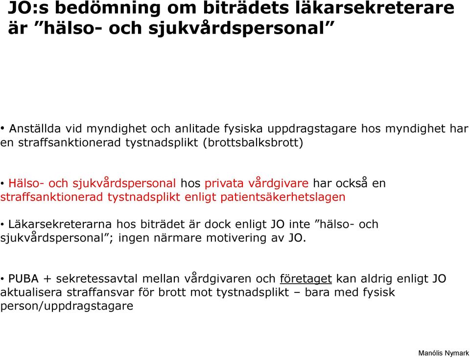 enligt patientsäkerhetslagen Läkarsekreterarna hos biträdet är dock enligt JO inte hälso- och sjukvårdspersonal ; ingen närmare motivering av JO.