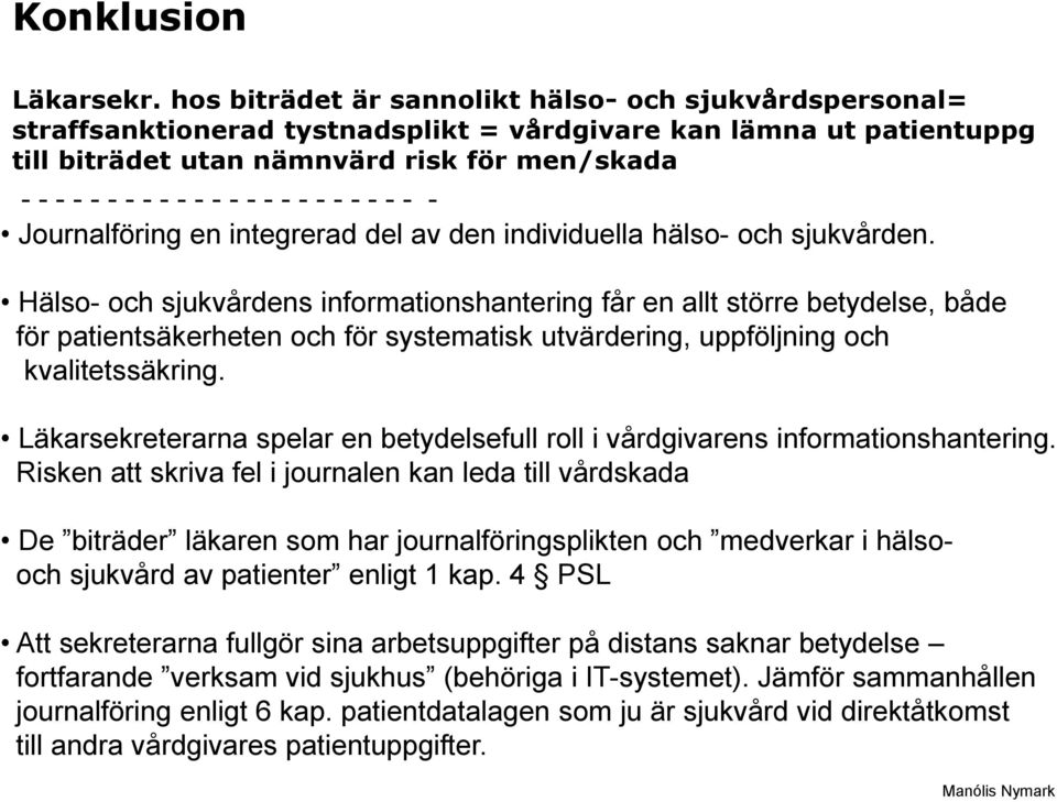 - - - - - - - - - - - Journalföring en integrerad del av den individuella hälso- och sjukvården.