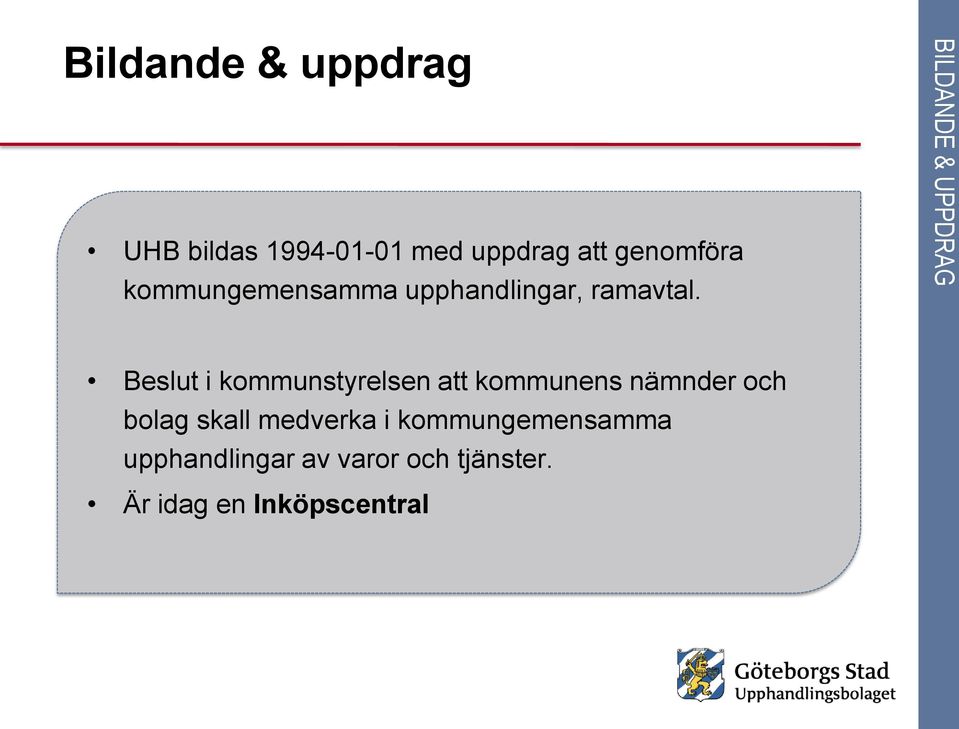 BILDANDE & UPPDRAG Beslut i kommunstyrelsen att kommunens nämnder och