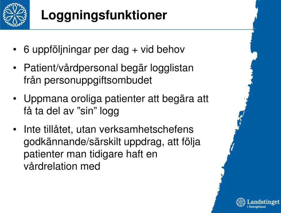 begära att få ta del av sin logg Inte tillåtet, utan verksamhetschefens