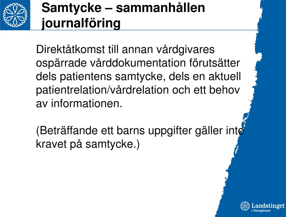 samtycke, dels en aktuell patientrelation/vårdrelation och ett behov