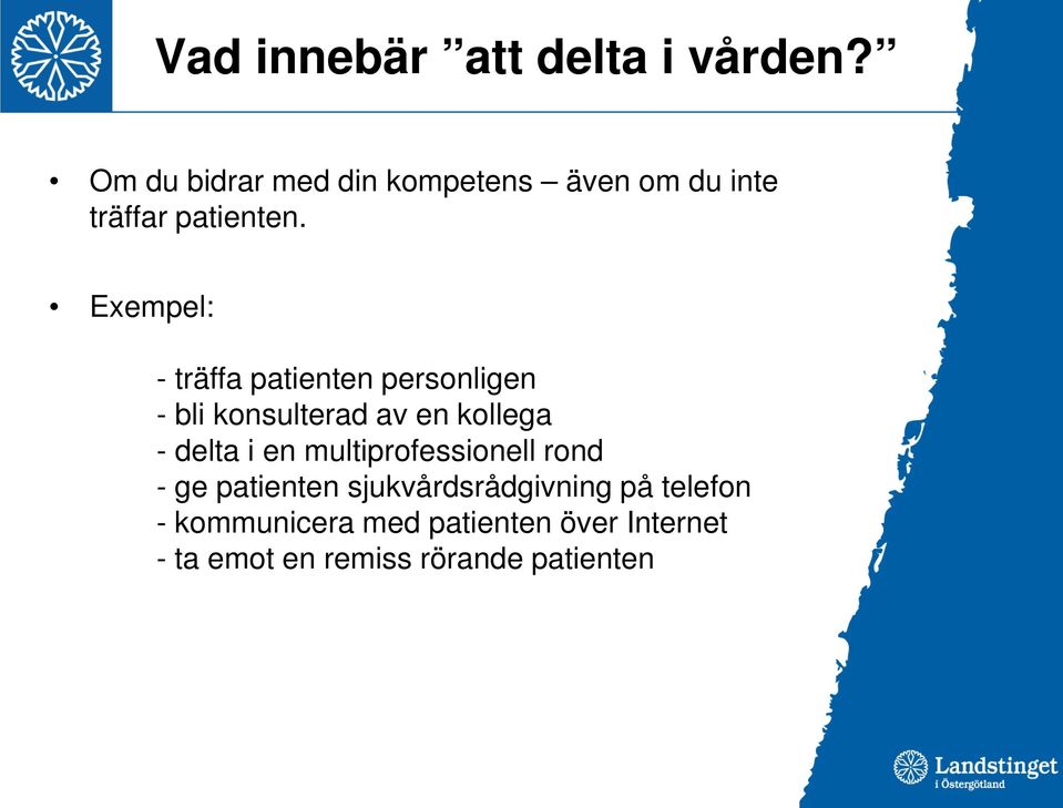 Exempel: - träffa patienten personligen - bli konsulterad av en kollega - delta i