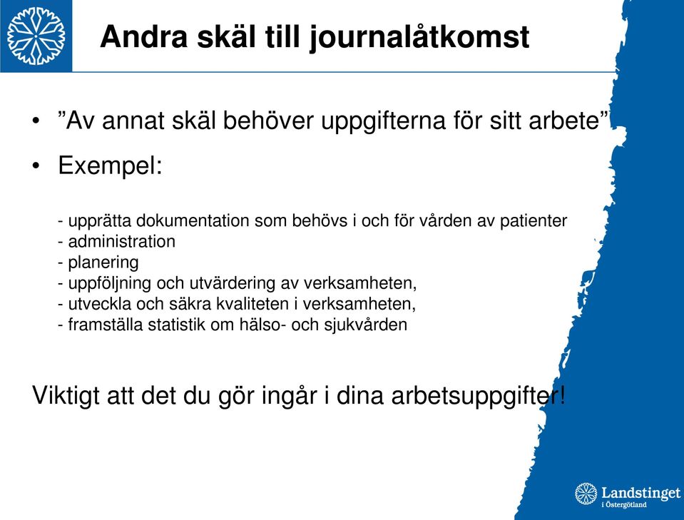 uppföljning och utvärdering av verksamheten, - utveckla och säkra kvaliteten i verksamheten, -