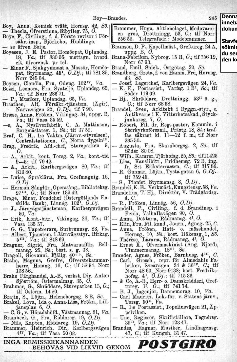 Pastor, Homöopat, Uplandsg. uppg. B, O. 18, Va.; tlf 83006; mottagn. hvard. BranaFabriken, Nybrog. 15 B, O.; tlf 75619, eft. öfverensk. pr tel.. Norr 67 93. '.. : Einar F., Sjukgymnast o.