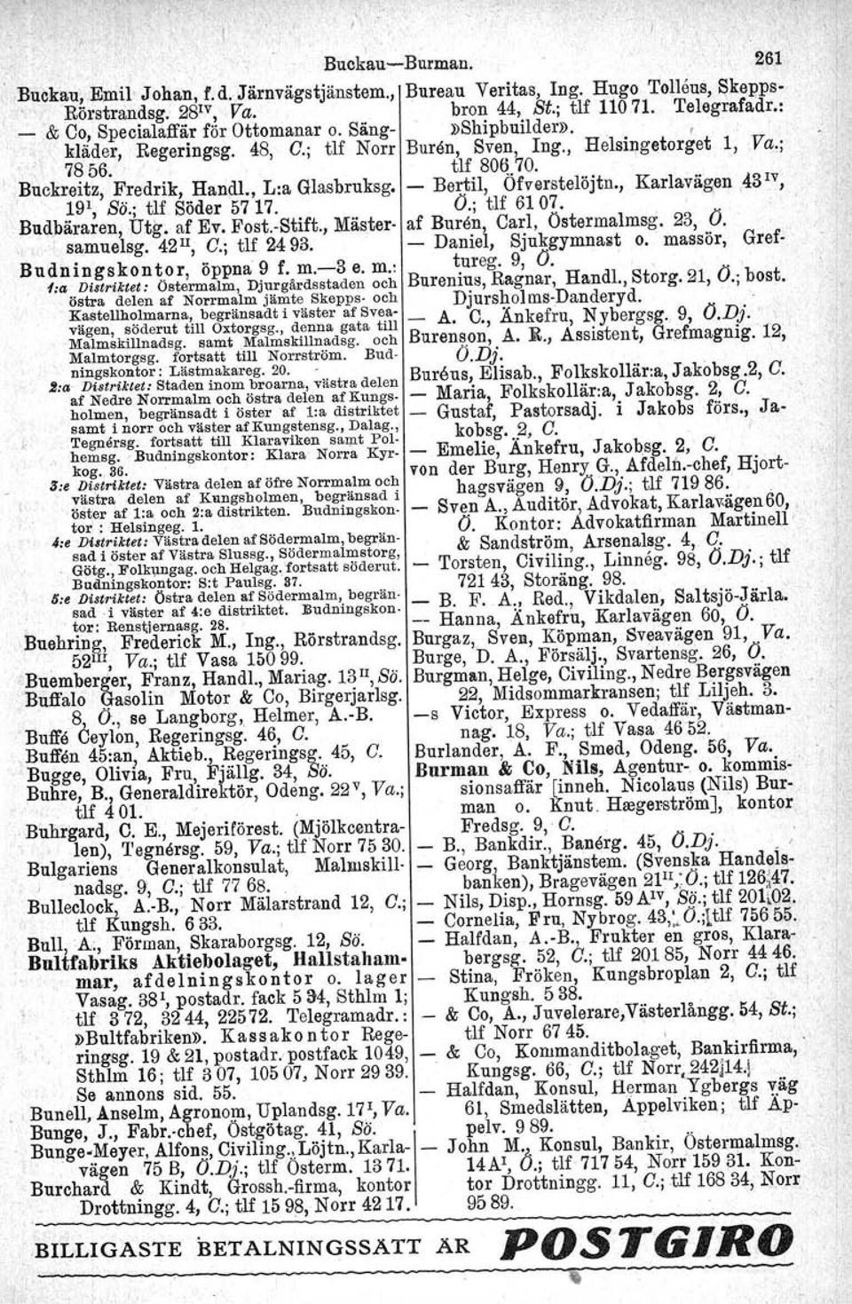 Bertil, Öfverstelöjtn., Karlavägen,43!V, 191, Sö.; tlf Söder 5717. O.; tlf 6107. ', Budbäraren, Utg; af Ev. Fost,Stift., Mäster af Buren, Carl, Ostermalmsg. 23, O. samuelsg. 42ll, O.; tlf 2493.