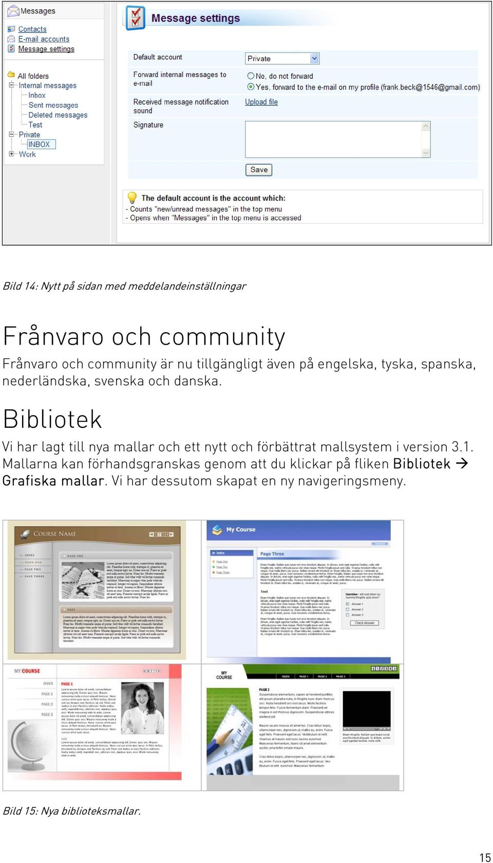 Bibliotek Vi har lagt till nya mallar och ett nytt och förbättrat mallsystem i version 3.1.